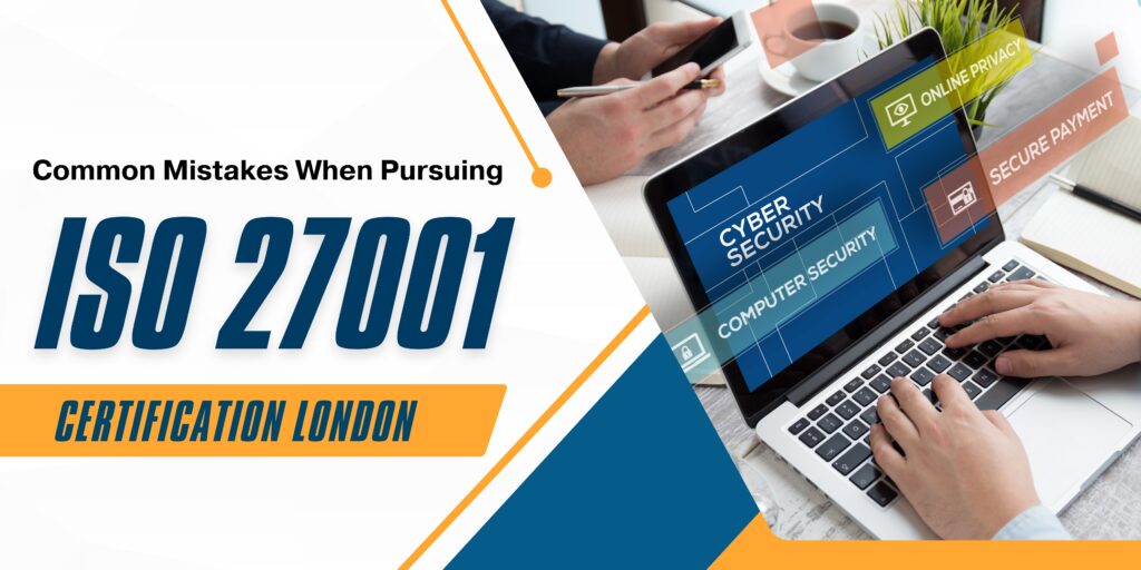 Common Mistakes When Pursuing ISO 27001 Certification London